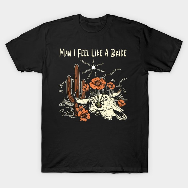 Man I Feel Like A Bride Flowers Cactus T-Shirt by Maja Wronska